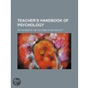 Teacher's Handbook Of Psychology; On The Basis Of The "Outlines Of Psychology." by James Sully