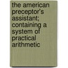 The American Preceptor's Assistant; Containing a System of Practical Arithmetic by Jeremiah Paul