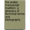 The Arabic Manuscript Tradition: A Glossary of Technical Terms and Bibliography door Adam Gacek