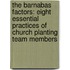 The Barnabas Factors: Eight Essential Practices Of Church Planting Team Members