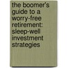 The Boomer's Guide To A Worry-Free Retirement: Sleep-Well Investment Strategies door Thomas F. Helbig