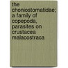 The Choniostomatidae; A Family of Copepoda, Parasites on Crustacea Malacostraca by Hans Jacob Hansen