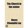 The Church In The Nation; Pure And Apostolical, God's Authorized Representative door Henry Champlin Lay