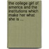 The College Girl of America and the Institutions Which Make Her What She Is ...