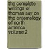 The Complete Writings of Thomas Say on the Entomology of North America Volume 2