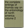 The Complete Writings of Thomas Say on the Entomology of North America Volume 2 by Thomas Say
