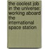 The Coolest Job in the Universe: Working Aboard the International Space Station