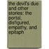 The Devil's Due and Other Stories: The Portal, Disfigured, Empathy, and Epitaph