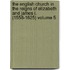 The English Church in the Reigns of Elizabeth and James I. (1558-1625) Volume 5