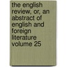 The English Review, Or, an Abstract of English and Foreign Literature Volume 25 door General Books