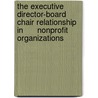 The Executive Director-Board Chair Relationship in      Nonprofit Organizations by Mary Hiland