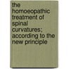 The Homoeopathic Treatment of Spinal Curvatures; According to the New Principle door Edward Carroll Franklin