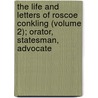 The Life and Letters of Roscoe Conkling (Volume 2); Orator, Statesman, Advocate door Alfred Ronald Conkling