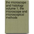 The Microscope and Histology Volume 1; The Microscope and Microscopical Methods