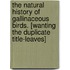 The Natural History of Gallinaceous Birds. [Wanting the Duplicate Title-Leaves]