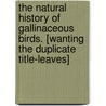 The Natural History of Gallinaceous Birds. [Wanting the Duplicate Title-Leaves] door William Jardine