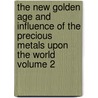 The New Golden Age and Influence of the Precious Metals Upon the World Volume 2 door Robert Hogarth Patterson
