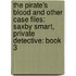 The Pirate's Blood and Other Case Files: Saxby Smart, Private Detective: Book 3