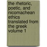 The Rhetoric, Poetic, and Nicomachean Ethics Translated from the Greek Volume 1 door Aristotle Aristotle