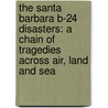 The Santa Barbara B-24 Disasters: A Chain of Tragedies Across Air, Land and Sea door Robert A. Burtness