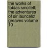 The Works of Tobias Smollett; The Adventures of Sir Launcelot Greaves Volume 10 by Tobias George Smollett