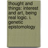 Thought and Things: Interest and Art, Being Real Logic. I. Genetic Epistomology door James Mark Baldwin