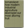 Tomatoland: How Modern Industrial Agriculture Destroyed Our Most Alluring Fruit door Barry Estabrook