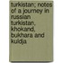 Turkistan; Notes Of A Journey In Russian Turkistan, Khokand, Bukhara And Kuldja