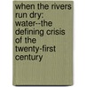When the Rivers Run Dry: Water--The Defining Crisis of the Twenty-First Century by Fred Pearce