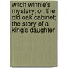 Witch Winnie's Mystery; Or, the Old Oak Cabinet; The Story of a King's Daughter door Elizabeth W. Champney