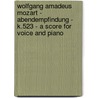 Wolfgang Amadeus Mozart - Abendempfindung - K.523 - A Score for Voice and Piano door Wolfgang Amadeus Mozart