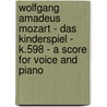 Wolfgang Amadeus Mozart - Das Kinderspiel - K.598 - A Score for Voice and Piano door Wolfgang Amadeus Mozart