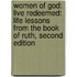 Women of God: Live Redeemed: Life Lessons from the Book of Ruth, Second Edition