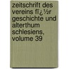 Zeitschrift Des Vereins Fï¿½R Geschichte Und Alterthum Schlesiens, Volume 39 door Verein F�R. A Geschichte Und Schlesiens