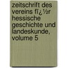 Zeitschrift Des Vereins Fï¿½R Hessische Geschichte Und Landeskunde, Volume 5 door Verein Fr Geschichte Und Landeskunde