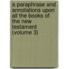a Paraphrase and Annotations Upon All the Books of the New Testament (Volume 3) door Henry Hammond