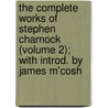 the Complete Works of Stephen Charnock (Volume 2); with Introd. by James M'Cosh door Stephen Charnock