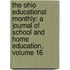 the Ohio Educational Monthly: a Journal of School and Home Education, Volume 16