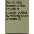 the Victoria History of the County of Sussex. Edited by William Page (Volume 2)
