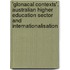 'Glonacal Contexts'. Australian Higher Education Sector and Internationalisation