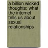 A Billion Wicked Thoughts: What the Internet Tells Us about Sexual Relationships door Sai Gaddam