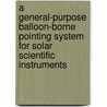 A General-Purpose Balloon-Borne Pointing System for Solar Scientific Instruments by United States Government