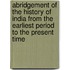 Abridgement of the History of India from the Earliest Period to the Present Time