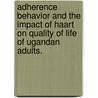 Adherence Behavior And The Impact Of Haart On Quality Of Life Of Ugandan Adults. door Dorothy Julliet Nansikombi Kalanzi