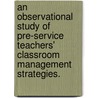 An Observational Study Of Pre-Service Teachers' Classroom Management Strategies. door Rebecca D. Rockey