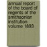 Annual Report of the Board of Regents of the Smithsonian Institution Volume 1893