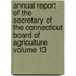 Annual Report of the Secretary of the Connecticut Board of Agriculture Volume 13