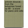 Antonin DvoA'ak - From the Bohemian Forest - Op.68 - A Score for Piano and Cello by Anton N. Dvo K.