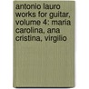 Antonio Lauro Works For Guitar, Volume 4: Maria Carolina, Ana Cristina, Virgilio by Antonio Lauro