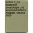 Archiv Fï¿½R Anatomie, Physiologie Und Wissenschaftliche Medicin, Volume 1859